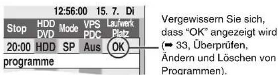12:56:00 15.7. Di Stop HDD Mode VPS Lauwerk DVD PDC Platz 20:00 HDD SP Aus OK programme Vergewissern Sie sich, dass "OK" angezeigt wird (→ 33, Überprüfen, Ändern und Löschen von Programmen).