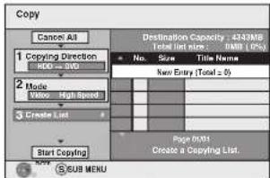 Copy Cancel All 1 Copying Direction RGB = 3WD 2 Mode Video High Speed 3 Create List Start Copying Destination Capacity: 434MB Total (int size): 0 MB (1.5%) No. Size Title Name New Entry (Total ≥ 5) Page MRT Create a Copying List. SUB MENU