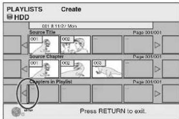 PLAYLISTS Create HDD 001 8:11/27 Mon Source Title 001 002 Page 001.001 Source Chapter 001 002 003 Page 001.001 Chapters in Playlist Page 001.001 Press RETURN to exit.