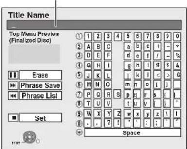 Title Name Top Menu Preview (Finalized Disc) ① 1 2 3 4 5 6 7 8 9 0 ② A B C a b c i - - ③ D E F d e f i / - % ④ G H I g h i # S & ⑤ J K L l k l < - > # ⑥ M N O m n o [ j ] ⑦ P O R S p q r s ! / ⑧ T U V t u v [ j ] ⑨ W X Y Z w x y z ! / ⑩ - - ? ! ; : ; . Space