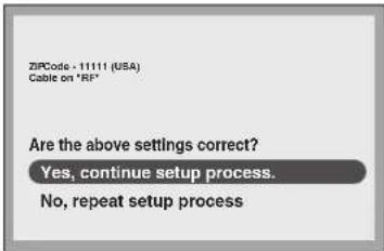 ZIPCode - 11111 (USA) Cable on "RF" Are the above settings correct? Yes, continue setup process. No, repeat setup process
