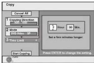 Copy Cancel All 1 Copying Direction 2 Mode 3 Time Limit Start Copying 2 Hour 00 Min. Set a few minutes longer. Press ENTERTO to change the setting.