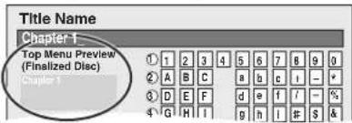Title Name Chapter 1 Top Menu Preview (Finalized Disc) Chapter 1 ① 1 2 3 4 5 6 7 8 9 0 ② A B C a b c i - * ③ D E F d e f i / - ④ G H I g h i # S & #