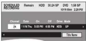 SCHEDULED RECORDING Remain HDD 30:24 SP DVD 1:58 SP 10/16 Mon 2:28 PM Channel Date On Off Drive Mode 24 11/18 Thu 5:35 PM 6:55 PM HDD SP + Title Name