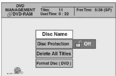 DVD MANAGEMENT DVD-RAM Titles: 11 Used Time: 0 : 22 Free Time: 5:38 (SP) Disc Name Disc Protection Off Delete All Titles Format Disc ( DVD )