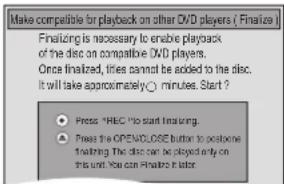 Make compatible for playback on other DVD players ( Finalize ) Finalizing is necessary to enable playback of the disc on compatible DVD players. Once finalized, fines cannot be added to the disc. It will take approximately 0 minutes. Start ? Press "HRC" No start financing. Press the OPEN/LOSE button to position financing. The disc can be played only on this unit. You can finish it later.
