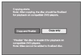 Copying events Note: After copying the disc should be finalized for playback on compatible DVD players. Copy and finalize Copy only "Finalize" the disc to enable it for playback on compatible DVD players. Note: they cannot be added to finalized disc.