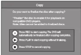 Copy Do you want to finalize the disc after copying? "Finalize" the disc to enable for playback on compatible DVD players. Note: (i) there cannot be added to finalized disc. Press PDF to start copying. The DVD will automatically be finalized after copying completes. Press PLAN to start copying without filtering. Press STOP to cancel copying.