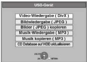USB-Gerät Video-Wiedergabe ( DivX ) Bildwiedergabe ( JPEG ) Bilder ( JPEG ) kopieren Musik-Wiedergabe ( MP3 ) Musik kopieren ( MP3 ) CD Database auf HDD aktualisieren