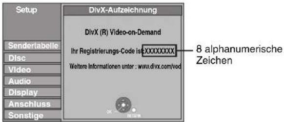 Setup DivX-Aufzeichnung DivX (R) Video-on-Demand Ihr Registrierungs-Code ist XXXXXXXX Weitere Informationen unter : www.divx.com/vod 8 alphanumerische Zeichen Senderlabelle Disc Video Audio Display Anschluss Sonstige