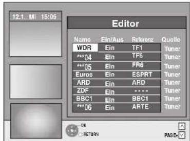 Editor Name Ein/Aus Referenz Quelle WDR Ein TF1 Tuner ***04 Ein TF6 Tuner **05 Ein FR6 Tuner Euros Ein ESPRT Tuner ARD Ein ARD Tuner ZDF Ein **** BBC1 Ein BBC1 Tuner **06 Ein ARTE Tuner