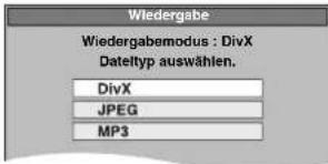 Wiedergabe Wiedergabemodus : DivX Dateltyp auswählen. DivX JPEG MP3