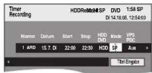 Timer Recording HDDReal24 SP DVD 1:58 SP Di 14.10.08. 12:54:00 Name Daburn Start Stop HDD Mode VPS DVD PDC 1 ARD 15.7. DI 22:30 22:30 HDD SP Ave + Test Engine