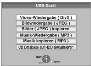 USB-Gerät Video-Wiedergabe ( DivX ) Bildwiedergabe ( JPEG ) Blider ( JPEG ) kopieren Musik-Wiedergabe ( MP3 ) Musik kopieren ( MP3 ) CD Database auf HDD aktualisieren