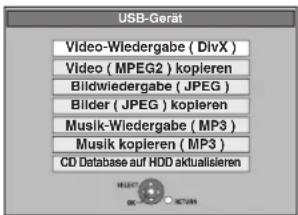 USB-Gerät Video-Wiedergabe ( DivX ) Video ( MPEG2 ) kopieren Bildwiedergabe ( JPEG ) Bilder ( JPEG ) kopieren Musik-Wiedergabe ( MP3 ) Musik kopieren ( MP3 ) CD Database auf HDD aktualisieren