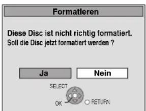 Formatleren Diese Disc ist nicht richtig formatiert. Soll die Disc jetzt formatiert werden ? Ja Nein SELECT OK RETURN