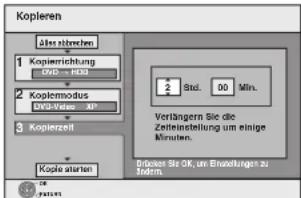Kopieren Als ströhen 1 Kopierrichtung 2 Koplemodus 3 Kopierzeit Kopie sterten 2 Std. 00 Min. Verlängern Sie die Zeiteinstellung um einige Minuten. Brücken Sie OK, um Erwartungen zu Stand
