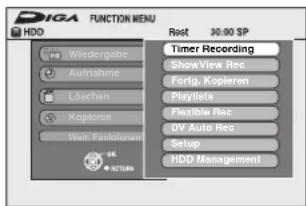 DIGA FUNCTION MENU HDD Wiedergabe Ausnahme Löschen Koppleron Vall. Funktionen 30:00 SP Rest Timer Recording ShowView Rec Fortig. Kopieren Playlists Flexible Rec DV Auto Rec Setup HDD Management