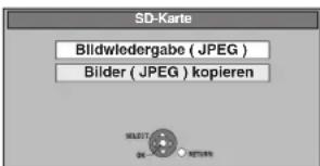 SD-Karte Bildwiedergabe ( JPEG ) Bilder ( JPEG ) kopieren SELECT OK RETURN