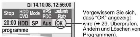 Di 14.10.08. 12:56:00 Stop HDD Mode VPS Laufwerk DVD PDC Platz 20:00 HDD SP Aus OK programme Vergewissern Sie sich, dass "OK" angezeigt wird (→ 29, Überprüfen, Ändern und Löschen von Programmen).