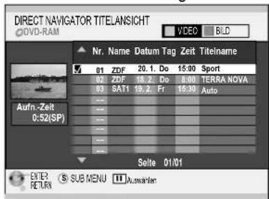 DIRECT NAVIGATOR TITELANSICHT DVD-RAM Nr. Name Datum Tag Zeit Titlename 01 ZDF 20.1. Do 15:00 Sport 02 ZDF 18.2. Do 8:00 TERRA NOVA 03 SAT1 19.2. Fr 15:30 Auto Aufn-Zeit 0:52(SP) Seite 01/01 ENTER RETURN SUB MENU Automotive