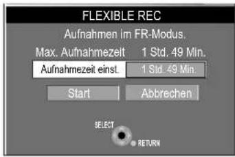 FLEXIBLE REC Aufnahmen im FR-Modus. Max. Aufnahmezeit 1 Std. 49 Min. Aufnahmezeit einst. 1 Std. 49 Min. Start Abbrechen SELECT RETURN