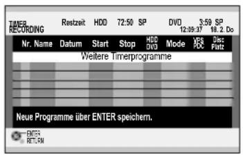 TIMER RECORDING Restzeit HDD 72:50 SP DVD 3:50 SP 12:39:37 18.2 Do Nr. Name Datum Start Stop HDD DV Mode HDV Res Weitere Timerprogramme Neue Programme über ENTER speichern. ENTER RETURN