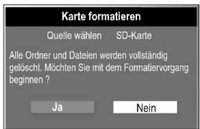 Karte formatieren Quelle wählen SD-Karte Alle Ordner und Dateien werden vollständig gelöscht. Möchten Sie mit dem Formatiervorgang beginnen ? Ja Nein