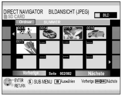 DIRECT NAVIGATOR BILDANSICHT (JPEG) SD CARD BILD Orderer SUMMER 0013 0014 0015 0016 0017 Vorherige Seite 002/002 Nächste EFTER SUB MENU Auswählen Vorherige Nächste RETURN
