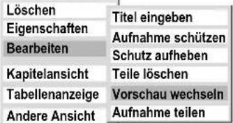 Löschen Eigenschaften Bearbeiten Kapitelansicht Tabellenanzeige Andere Ansicht Titel eingeben Aufnahme schützen Schutz aufheben Teile löschen Vorschau wechseln Aufnahme teilen