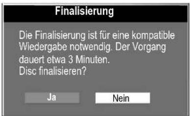 Finalisierung Die Finalisierung ist für eine kompatible Wiedergabe notwendig. Der Vorgang dauert etwa 3 Minuten. Disc finalisieren? Ja Nein