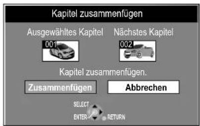 Kapitel zusammenfügen Ausgewähltes Kapitel 001 Nächstes Kapitel 002 Kapitel zusammenfügen. Zusammenfügen Abbrechen SELECT ENTER RETURN