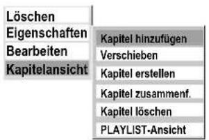 Löschen Eigenschaften Bearbeiten Kapitelansicht Kapitel hinzufügen Verschieben Kapitel erstellen Kapitel zusammenf. Kapitel löschen PLAYLIST-Ansicht