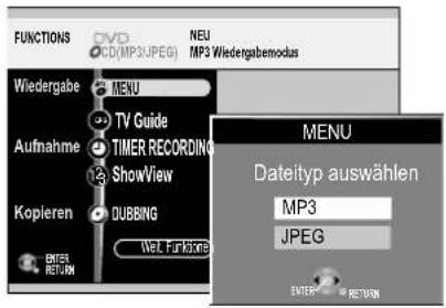 FUNCTIONS DVD CD(MPS:JPEG) NEU MP3 Wiedergabemodus Wiedergabe MENU TV Guide Timer RECORDING ShowView Kopieren DUBBING Wet. Funkzone MENU Dateityp auswählen MP3 JPEG ENTER RETURN
