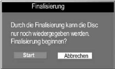Finalisierung Durch die Finalisierung kann die Disc nur noch wiedergegeben werden. Finalisierung beginnen? Start Abbrechen