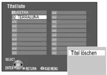 Titelliste 01 ASTRA 02 ERRALUNA SELECT ENTER RETURN SUB MENU Titel löschen