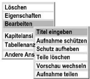 Löschen Eigenschaften Bearbeiten Kapitelansi Tabellenanz Andere Ans Titel eingeben Aufnahme schützen Schutz aufheben Teile löschen Vorschau wechseln Aufnahme teilen