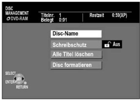 DISC MANAGEMENT DVD-RAM Titelnr. 1 Belegt 0:01 Restzeit 0:59(XP) Disc-Name Schreibschutz Alle Titel löschen Disc formatieren Aus SELECT ENTER RETURN