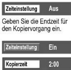 Zeiteinstellung Aus Geben Sie die Endzeit für den Kopiervorgang ein. Zeiteinstellung Ein Kopierzeit 2:00