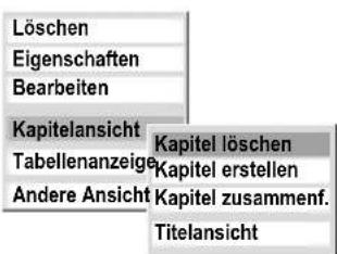 Löschen Eigenschaften Bearbeiten Kapitelansicht Tabellenanzeige Andere Ansicht Kapitel löschen Kapitel erstellen Kapitel zusammenf. Titelansicht