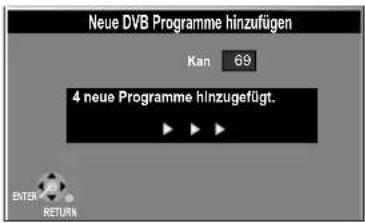 Neue DVB Programme hinzufügen Kan 69 4 neue Programme hinzugefügt. ENTER RETURN