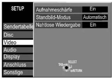 SETUP Aufnahmeschärfe Ein Standbild-Modus Automatisch Nahtlose Wiedergabe Ein Sendertabelle Disc Video Audio Display Anschluss Sonstige TAB SELECT RETURN