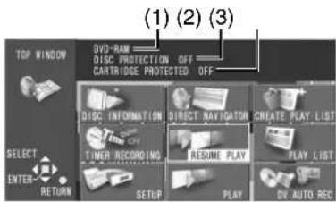 (1) (2) (3) TOP WINDOW DVD-RAM DISC PROTECTION OFF CARTRIDGE PROTECTED OFF (1) (2) (3) DISC INFORMATION DIRECT NAVIGATOR CREATE PLAY LIST TIME ON TIMER RECORDING RESUME PLAY PLAY LIST ENTER RETURN SETUP PLAY DV AUTO REC