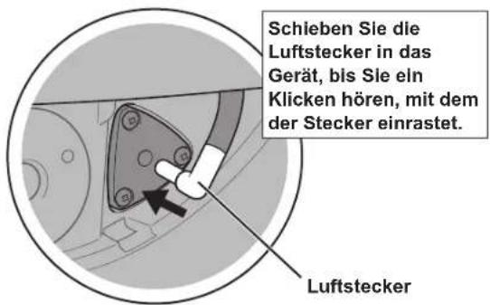 Schieben Sie die Luftstecker in das Gerät, bis Sie ein Klicken hören, mit dem der Stecker einrastet. Luftstecker