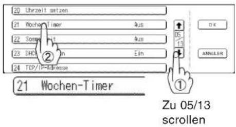 20 Uhrzeit setzen 21 Wochen-Timer Aus 22 Sonner-Print Aus 23 DHCA In Ein 24 TCP/IP-Address ② ① OK ANNULER 21 Wochen-Timer Zu 05/13 scrollen