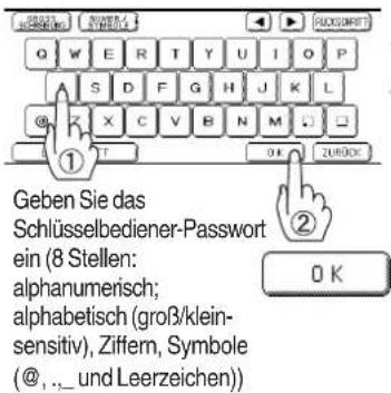 Geben Sie das Schlüsselbediener-Passwort ein (8 Stellen: alphanumerisch; alphabetisch (groß/klein-sensitiv), Ziffern, Symbole (@, ,_, und Leerzeichen))