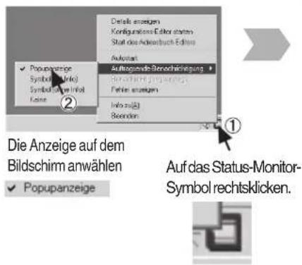 Popupanzeige Symbol (Info) Symbol (Info Infol) Eise 2 Details anzeigen Konfigurations Editor statten Statt des Ackersbuch Edters Aufstart Auftragsende-Senochfristigung Senschrifische Anpassungen Fahres anzeigen Info u##? Besenden ① Die Anzeige auf dem Bildschirm anwählen Popupanzeige Auf das Status-Monitor- Symbol rechtsklicken.