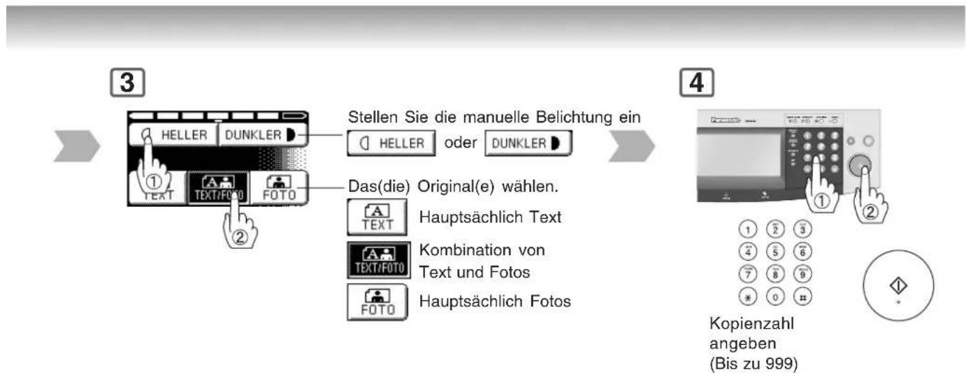 3 Stellen Sie die manuelle Belichtung ein HELLER DUNKLER oder DUNKLER ① TEXT TEXT/FOTO FOTO Das(die) Original(e) wählen. TEXT Hauptsächlich Text TEXT/FOTO Kombination von Text und Fotos FOTO Hauptsächlich Fotos 4 ① Kopienzahl angeben (Bis zu 999)