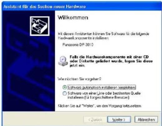 Assistent für das Suchon nauer Hardware Willkommen Mit diesem Assistenten können Sie Software für die folgende Hardwarekomponente installieren: Panasonic DP-3010 Falls die Hardwarekomponente mit einer CD oder Diskette geliefert wurde, legen Sie diese jetzt ein. Wie möchten Sie vorher? ● Software automatisch installoren (explohen) ○ Software von einer Line oder bestimmten Quelle installeten (für fortgeschrittene Benutzer) Klicken Sie auf "Walter", um den Vorgang fortzusetzen. Abrechen