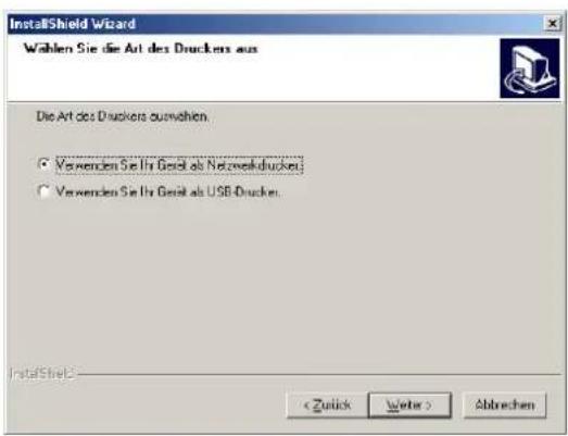 InstallShield Wizard Wählen Sie die Art des Druckers aus Die Art des Druckers auswohen. • Verwenden Sie Ihr Gerät als Netzweckdruckes • Verwenden Sie Ihr Gerät als USB-Drucken. InstallShield < Zutick Weiter > Abbrechen